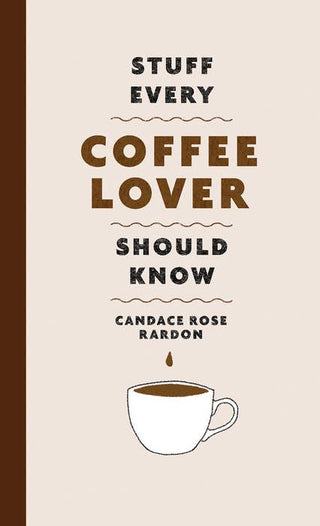 Penguin Random House LLC - Stuff Every Coffee Lover Should Know