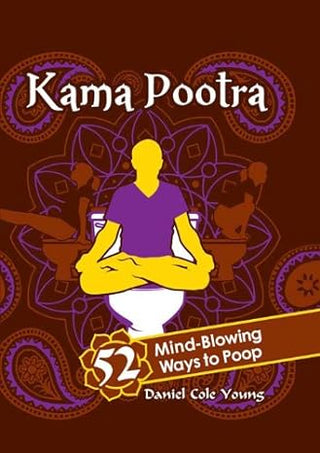 Kama Pootra: 52 Mind-Blowing Ways to Poop (Humor Bathroom Book for Adults)