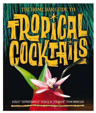 The Home Bar Guide to Tropical Cocktails Book