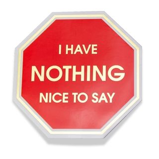 Chez Gagné - I Have Nothing Nice To Say - Stop Sign - Vinyl Sticker