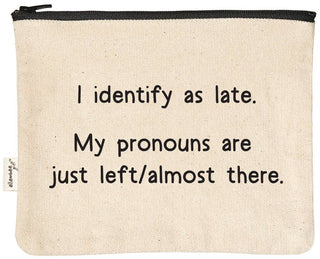 ellembee gift - I identify as late | funny and sassy zipper pouches