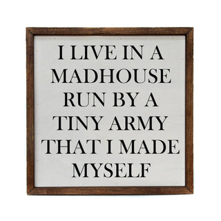 Driftless Studios - 10x10 I Live In A Madhouse Run By A Tiny Army That I Made