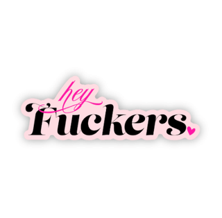 Hey F*ckers Sweary, Bold, Witty Waterproof Vinyl Sticker - Taryn x Philip Boutique