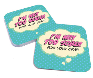 I'm Way Too Sober for Your Crap Cocktail Coaster Set (Paper) - Taryn x Philip Boutique