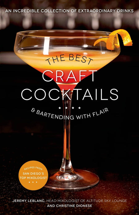 The Best Craft Cocktails & Bartending with Flair: An Incredible Collection of Extraordinary Drinks - Taryn x Philip Boutique
