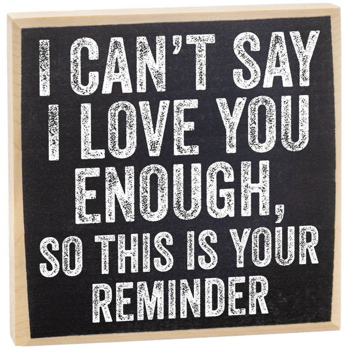 I Can't Say I Love You Enough - Wooden Sign