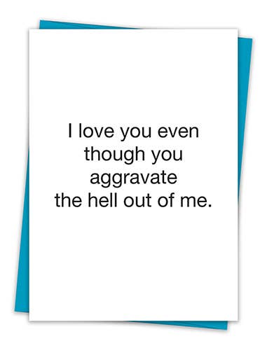 Love You Though You Aggravate Me Card