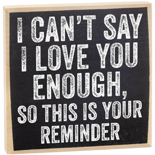I Can't Say I Love You Enough - Wooden Sign - Taryn x Philip Boutique