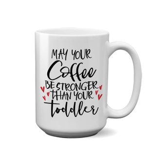 May Your Coffee Be Stronger | 15oz Mug - Taryn x Philip Boutique
